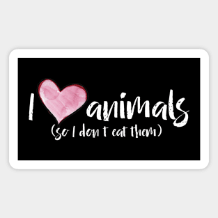 I love Animals so I don't eat them Magnet